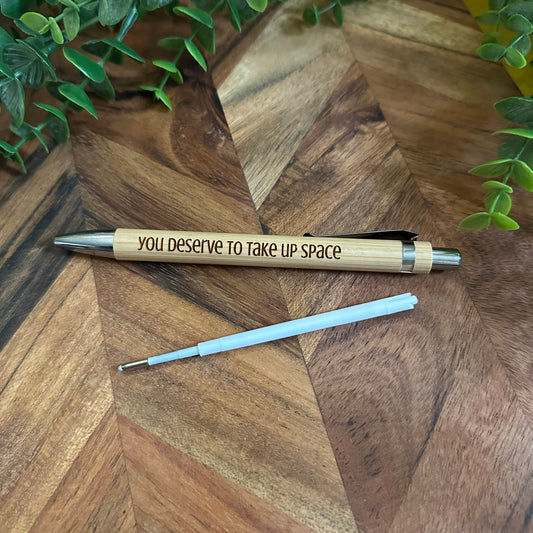 You deserve to take up space - Engraved Bamboo Pen