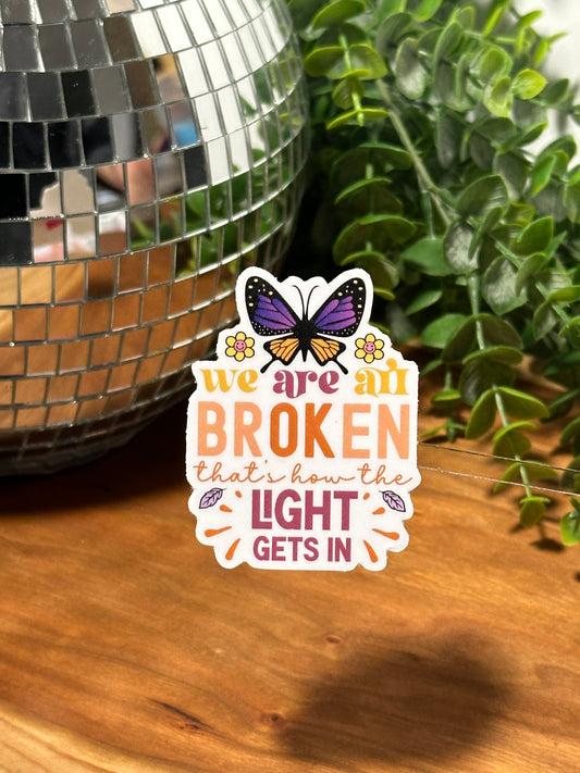 We are all broken that's how the light gets in - Stickers