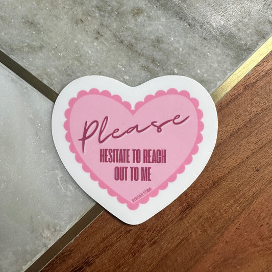 Hesitate To Reach Out To Me- Sticker