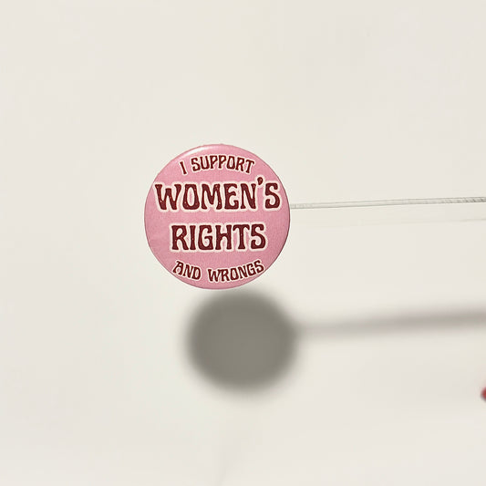 Pink button with 'I Support Women's Rights and Wrongs' text in marroon